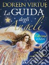 La Guida degli Angeli - Edizione a colori: 365 messaggi angelici per sollevare, guarire ed aprire il tuo cuore. E-book. Formato EPUB ebook