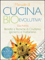 Manuale di cucina bioevolutiva. Benefici e tecniche di crudismo, igienismo e fruttarismo. E-book. Formato EPUB