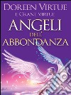 Angeli dell'abbondanza. 11 messaggi dal cielo che ti aiutano a manifestare ogni forma di abbondanza. E-book. Formato EPUB ebook