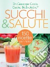 Succhi & Salute: L'utilizzo terapeutico degli estratti di frutta e verdura spiegati dal medico. E-book. Formato EPUB ebook