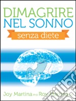 Dimagrire nel sonno: Il metodo efficace e semplice per avere un corpo sano e giovane. E-book. Formato EPUB ebook