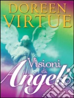 Visioni di Angeli: Il Metodo per Entrare in Contatto con gli Angeli. E-book. Formato EPUB ebook