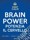 Brain Power. Potenzia il cervello a ogni età. E-book. Formato EPUB ebook di Michael J. Gelb