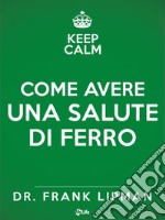 Come avere una salute di ferro. Scopri quanto è facile e piacevole prendersi cura di sé.. E-book. Formato EPUB ebook