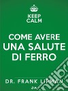 Come avere una salute di ferro. Scopri quanto è facile e piacevole prendersi cura di sé.. E-book. Formato EPUB ebook di Frank Lipman