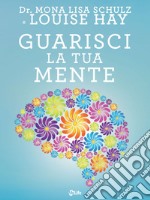 Guarisci la tua mente: La Ricetta della Salute: Medicina, Affermazioni e Intuito. E-book. Formato EPUB ebook