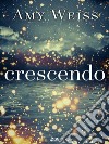 Crescendo. E-book. Formato EPUB ebook di Amy Weiss