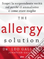 The Allergy Solution: Scopri la sorprendente verità sul perchè ci ammaliamo e come stare meglio. E-book. Formato EPUB ebook