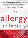 The Allergy Solution: Scopri la sorprendente verità sul perchè ci ammaliamo e come stare meglio. E-book. Formato EPUB ebook