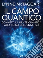 Il Campo Quantico: Connetti la Mente Quantica alla Forza dell'Universo. E-book. Formato EPUB