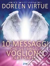 10 Messaggi che gli Angeli Vogliono Farti Sapere. E-book. Formato EPUB ebook