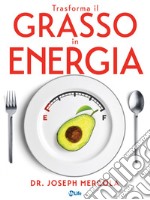 Trasforma il grasso in energia. Dieta chetogenica per combattere il cancro, potenziare il cervello e vivere oltre 100 anni.. E-book. Formato EPUB ebook