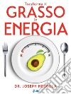 Trasforma il grasso in energia. Dieta chetogenica per combattere il cancro, potenziare il cervello e vivere oltre 100 anni.. E-book. Formato EPUB ebook di Joseph Mercola