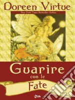 Guarire con le Fate: Messaggi, Manifestazioni e Amore dal Mondo delle Fate. E-book. Formato EPUB ebook