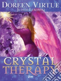Crystal Therapy. E-book. Formato EPUB ebook di Doreen Virtue
