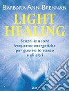 Light Healing: Scopri le nuove frequenze energetiche per guarire te stesso e gli altri. E-book. Formato EPUB ebook