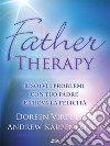 Father Therapy: Risolvi i conflitti con tuo padre e goditi la vita. E-book. Formato EPUB ebook