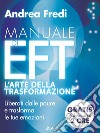 Manuale di EFT - L’arte della trasformazione: Liberati dalle paure e trasforma le emozioni. E-book. Formato EPUB ebook