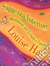 Saggezza Interiore: Meditazioni per il cuore e l'anima. E-book. Formato EPUB ebook di Louise L. Hay