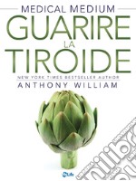 Guarire la Tiroide. La verità sulle malattie. E-book. Formato EPUB ebook