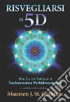 Risvegliarsi in 5D: Una Guida Pratica alla Trasformazione Multidimensionale. E-book. Formato EPUB ebook di Maureen J. St. Germain