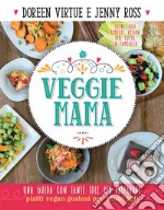 Veggie Mama: Una guida con tante idee per preparare piatti vegan e gustosi per i tuoi figli. E-book. Formato EPUB ebook