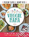 Veggie Mama: Una guida con tante idee per preparare piatti vegan e gustosi per i tuoi figli. E-book. Formato EPUB ebook di Doreen Virtue