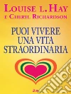 Puoi vivere una vita straordinaria!. E-book. Formato EPUB ebook di Louise L. Hay