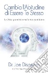 Cambia l'abitudine di essere te stesso. Nuova Edizione: La Fisica Quantistica nella vita quotidiana. E-book. Formato EPUB ebook di Joe Dispenza