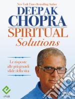 Spiritual solutions. Le risposte alle più grandi sfide della vita. E-book. Formato EPUB ebook