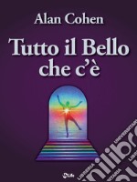 Tutto il bello che c'è. Il miracolo della semplicità. E-book. Formato EPUB ebook