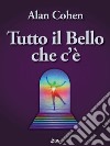 Tutto il bello che c'è. Il miracolo della semplicità. E-book. Formato EPUB ebook