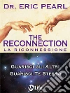 The Reconnection - La Riconnessione. E-book. Formato EPUB ebook di Eric Pearl
