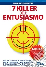 I 7 killer dell'entusiasmo. Scopri le antiche conoscenze per sconfiggere ogni avversità e realizzare la vita che vuoi. E-book. Formato EPUB