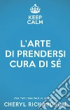 L'Arte di Prendersi Cura di Sé. E-book. Formato EPUB ebook di Cheryl Richardson