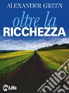 Oltre la ricchezza. La strada per una vita ricca e felice. E-book. Formato EPUB ebook