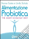 Alimentazione Probiotica: Riequilibra il tuo ecosistema interiore e vivi una vita più sana e ricca di energia. E-book. Formato EPUB ebook di Donna Gate