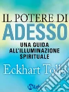 Il potere di Adesso: Una guida all'illuminazione spirituale. E-book. Formato EPUB ebook di Eckhart Tolle