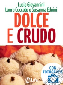 Dolce e crudo. Dolci raw per la bellezza, la linea e il benessere. E-book. Formato EPUB ebook di Lucia Giovannini