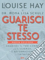 Guarisci te stesso. Guarisci il tuo corpo con la scienza, le affermazioni e l'intuito. E-book. Formato EPUB ebook