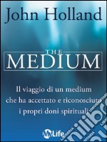 The medium. Born knowing. Il viaggio di un medium che ha accettato e riconosciuto i propri doni spirituali. E-book. Formato EPUB ebook