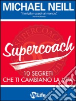Supercoach. I 10 segreti che ti cambiano la vita. E-book. Formato EPUB
