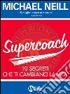 Supercoach. I 10 segreti che ti cambiano la vita. E-book. Formato EPUB ebook