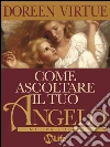 Come ascoltare il tuo angelo. E-book. Formato EPUB ebook di Doreen Virtue