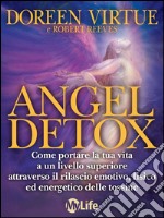 Angel detox. Come portare la tua vita a un livello superiore attraverso il rilascio emotivo, fisico ed energetico delle tossine. E-book. Formato EPUB ebook