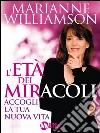L’età dei miracoli. E-book. Formato EPUB ebook di Marianne Williamson