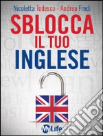 Sblocca il tuo inglese: Supera la paura di parlare inglese con EFT e PNL. E-book. Formato EPUB ebook