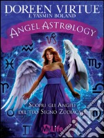 Angel Astrology: Scopri gli Angeli del tuo Segno Zodiacale. E-book. Formato EPUB ebook