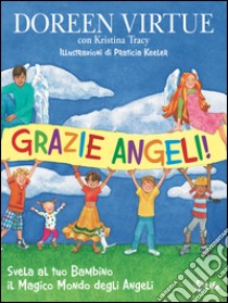 Grazie Angeli: Svela al tuo bambino il magico mondo degli Angeli. E-book. Formato EPUB ebook di Doreen Virtue