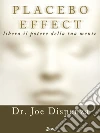 Placebo Effect: Trasforma la mente in materia. E-book. Formato EPUB ebook di Joe Dispenza